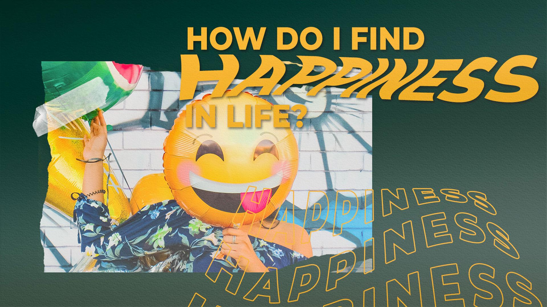 Featured Image for “How do I find happiness in life?”