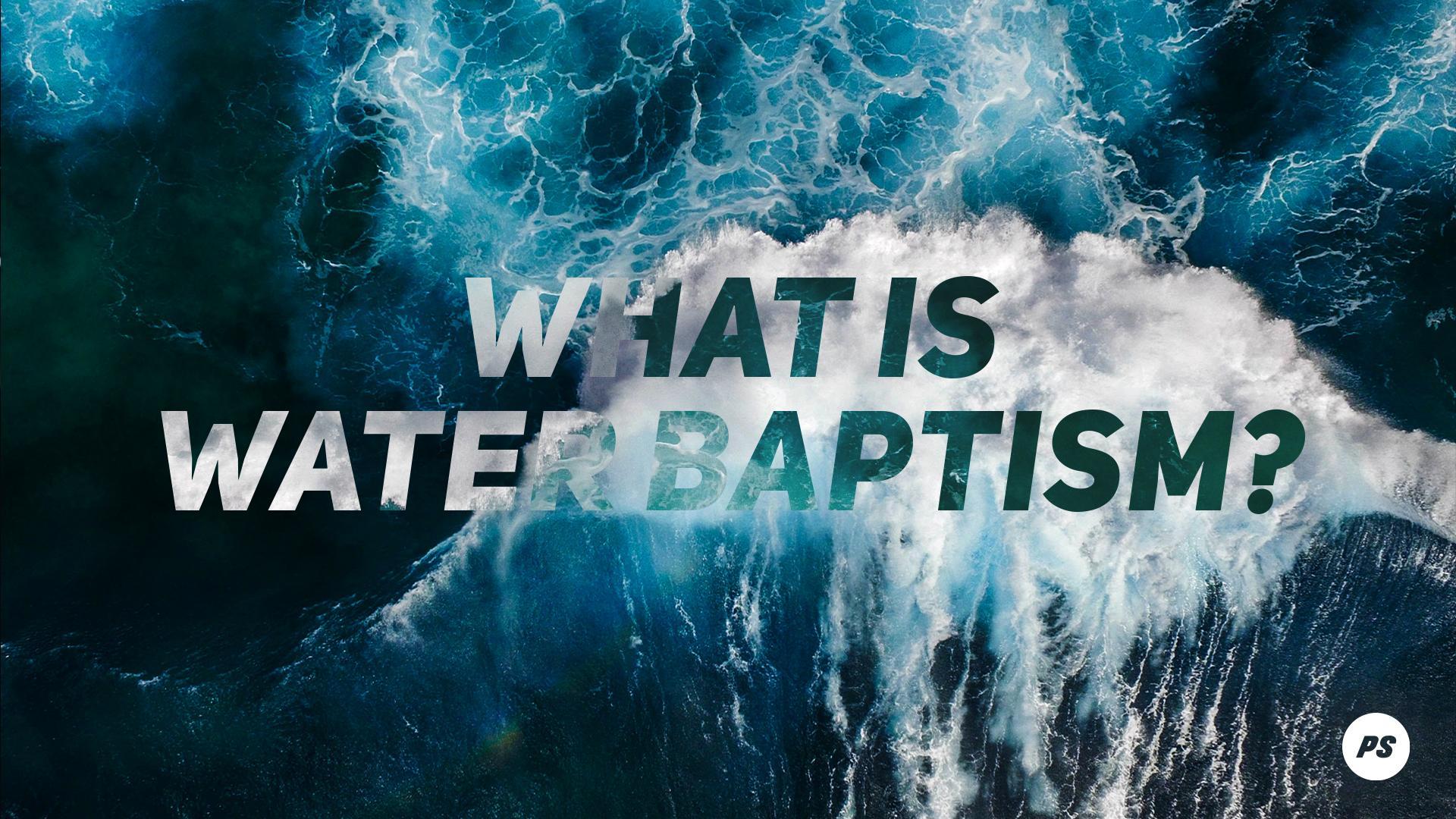 Featured Image for “What is water baptism?”