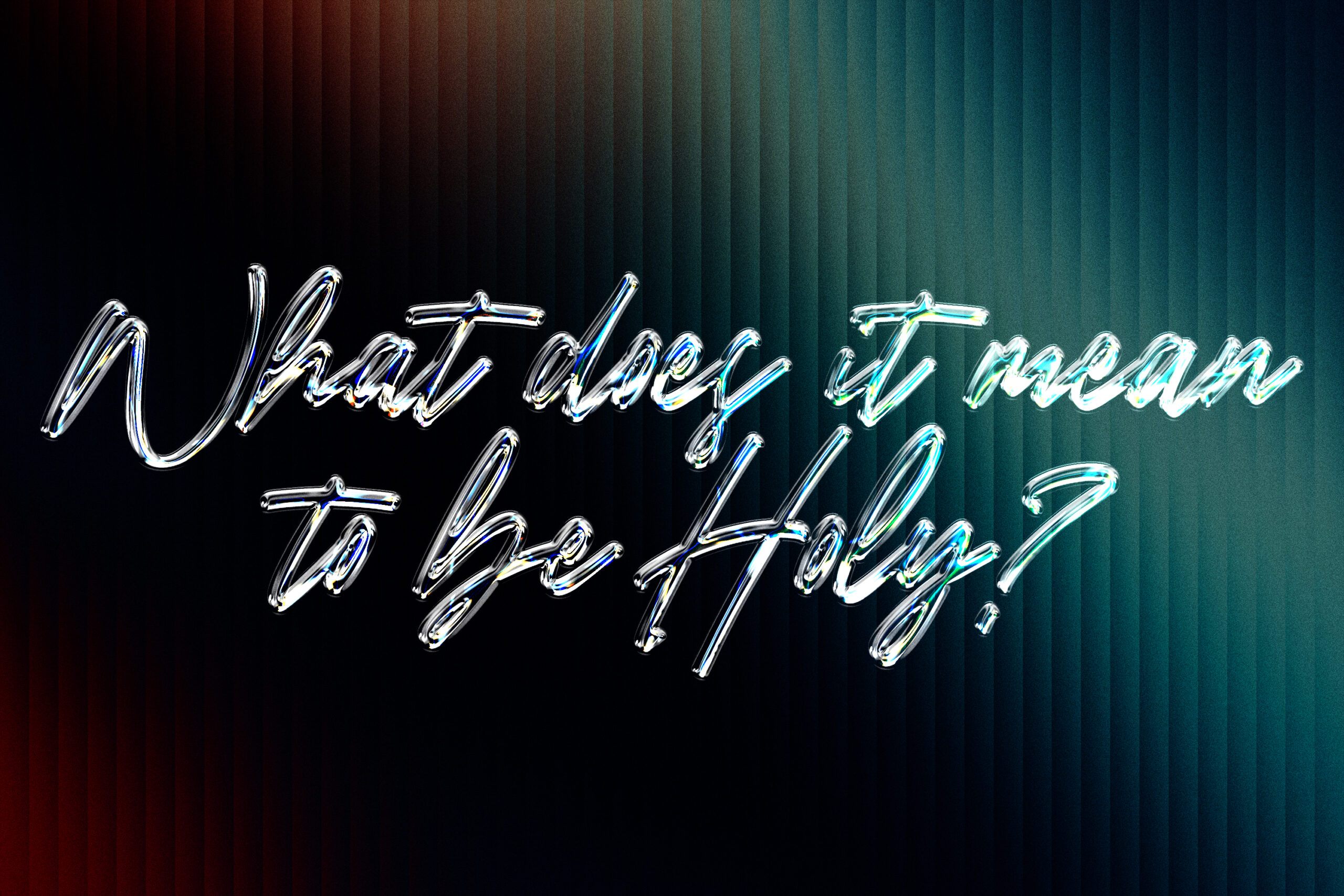 Featured Image for “What Does it Mean to Be Holy?”